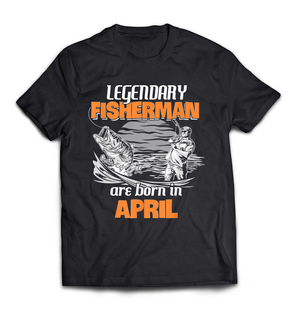 Fishing Legend Born in April T-Shirt: A Perfect Gift for April Anglers